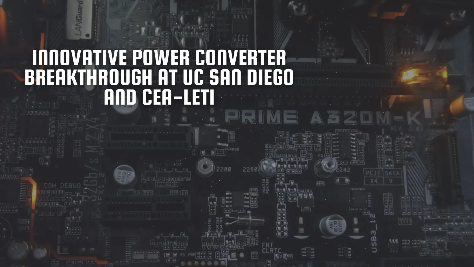 Innovative Power Converter Breakthrough at UC San Diego and CEA-Leti