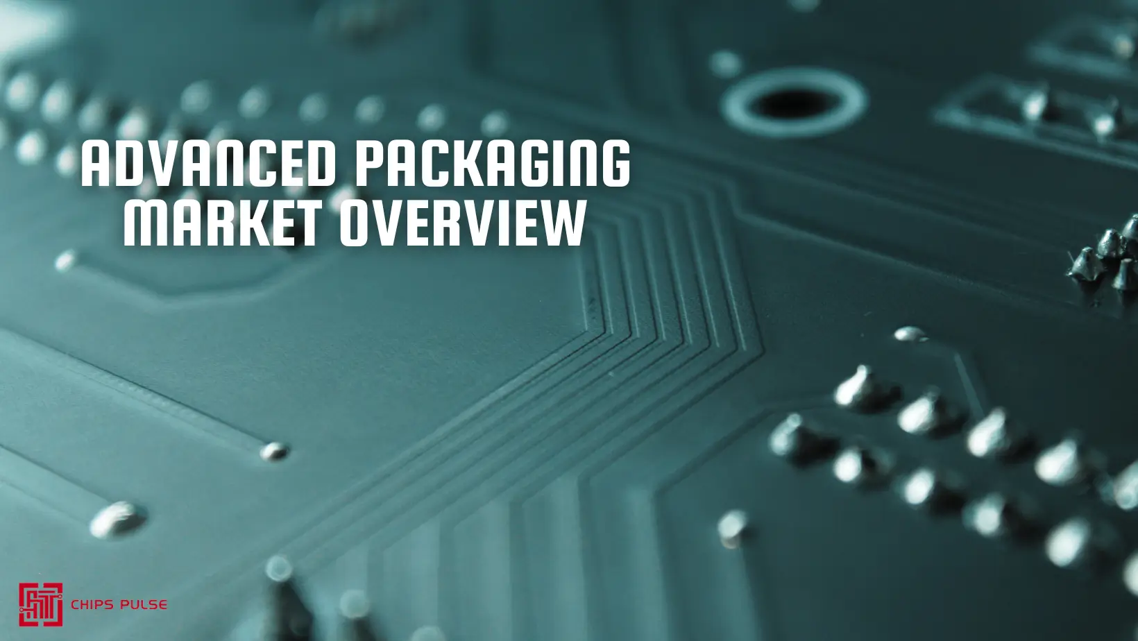 Advanced Packaging Market Overview