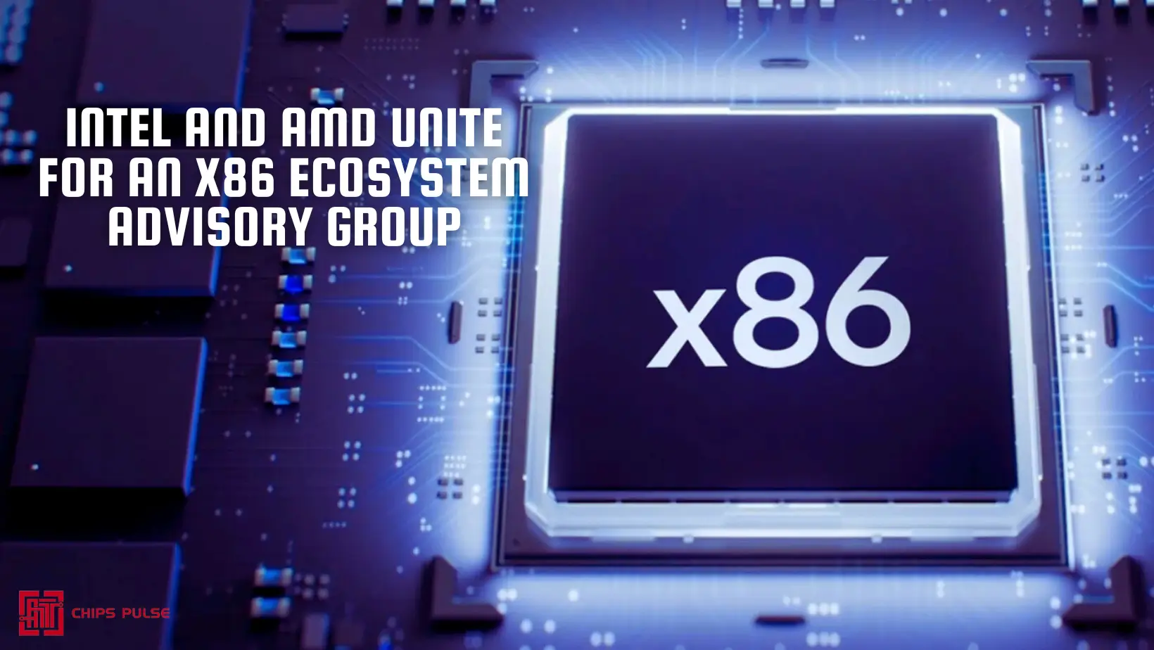 Intel and AMD Unite for an x86 Ecosystem Advisory Group